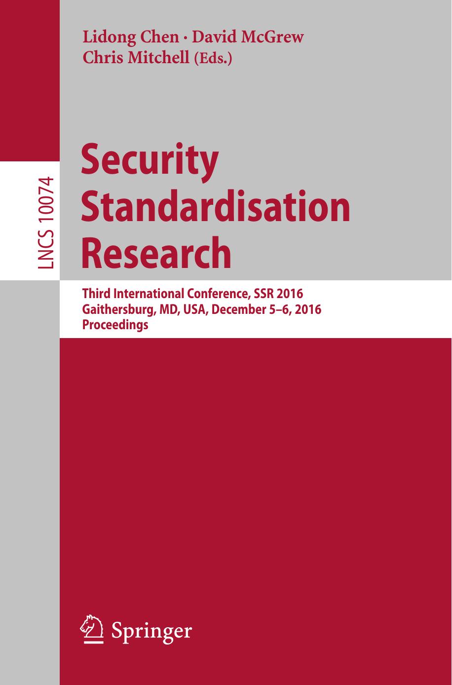 Security Standardisation Research: Third International Conference, SSR 2016, Gaithersburg, MD, USA, December 5â6, 2016, Proceedings by Lidong Chen David McGrew Chris Mitchell (eds.)
