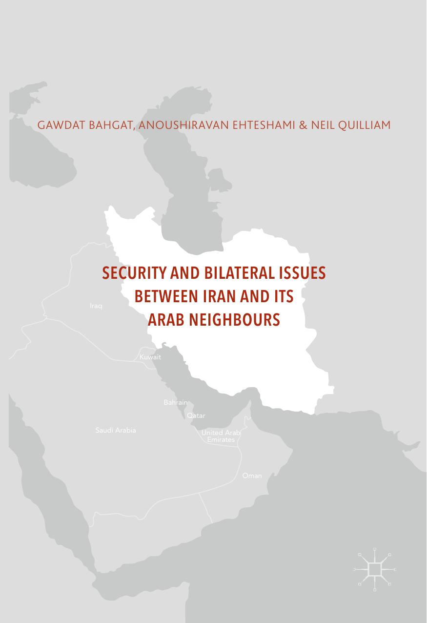 Security and Bilateral Issues between Iran and its Arab Neighbours by Anoushiravan Ehteshami Neil Quilliam Gawdat Bahgat (eds.)