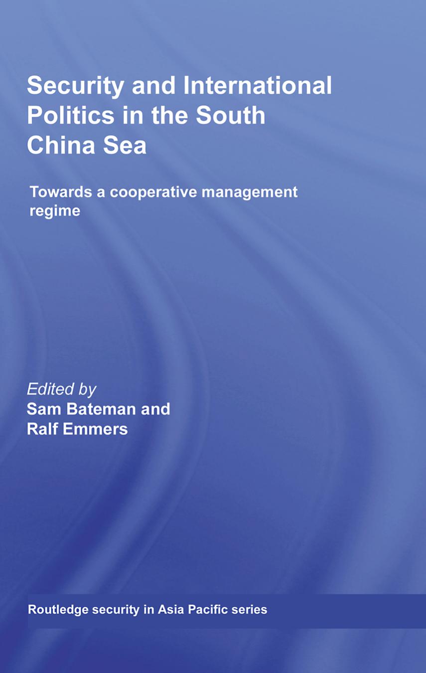 Security and International Politics in the South China Sea: Towards a co-operative management regime by Sam Bateman Ralf Emmers