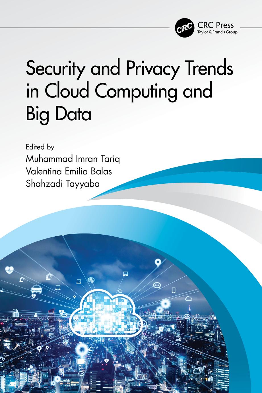 Security and Privacy Trends in Cloud Computing and Big Data by Muhammad Imran Tariq Valentina Emilia Balas Shahzadi Tayyaba