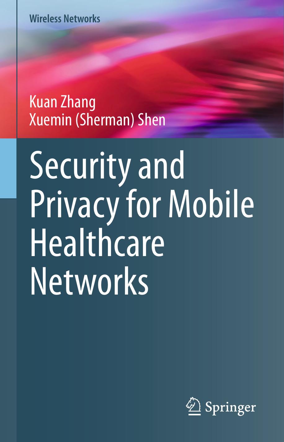 Security and Privacy for Mobile Healthcare Networks by Kuan Zhang; Xuemin (Sherman) Shen