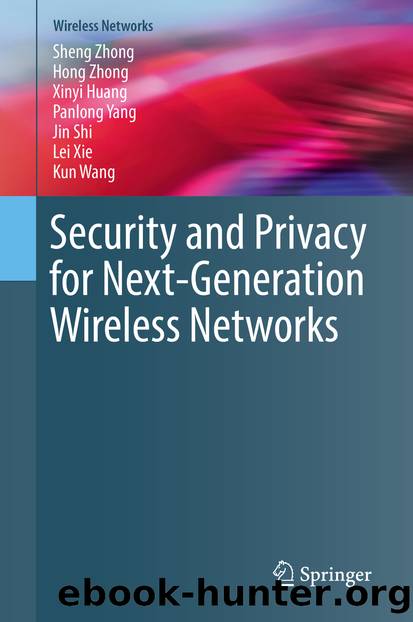 Security and Privacy for Next-Generation Wireless Networks by Sheng Zhong & Hong Zhong & Xinyi Huang & Panlong Yang & Jin Shi & Lei Xie & Kun Wang