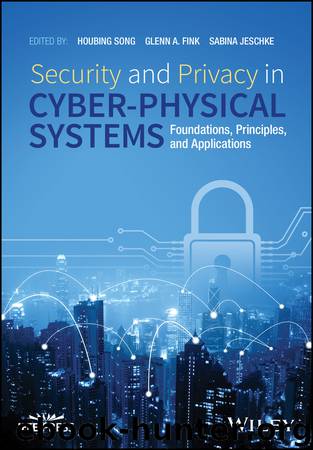 Security and Privacy in Cyber-Physical Systems by Song Houbing Fink Glenn A. Jeschke Sabina & Glenn A. Fink & Sabina Jeschke