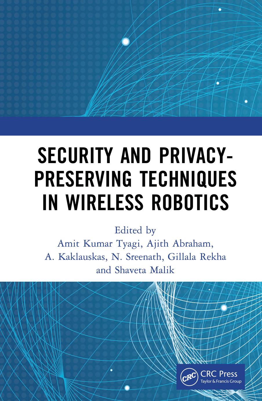 Security and Privacy-Preserving Techniques in Wireless Robotics by Amit Kumar Tyagi & Ajith Abraham & A. Kaklauskas & N. Sreenath & Gillala Rekha & Shaveta Malik