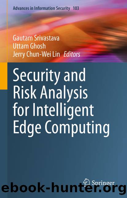 Security and Risk Analysis for Intelligent Edge Computing by Gautam Srivastava & Uttam Ghosh & Jerry Chun-Wei Lin