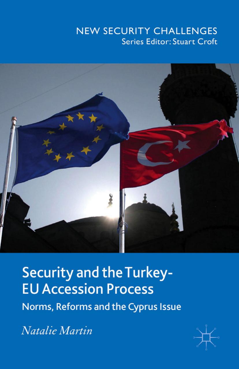Security and the Turkey-EU Accession Process: Norms, Reforms and the Cyprus Issue by Natalie Martin (auth.)