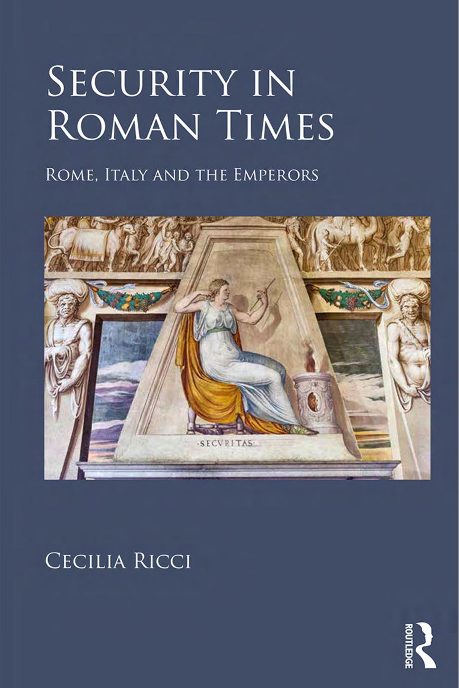 Security in Roman Times: Rome, Italy and the Emperors by Cecilia Ricci