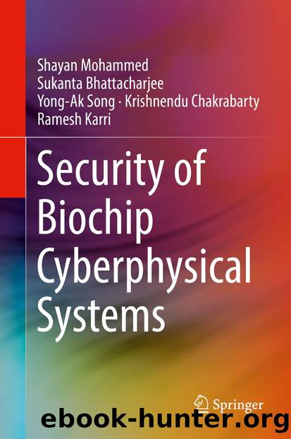 Security of Biochip Cyberphysical Systems by Shayan Mohammed & Sukanta Bhattacharjee & Yong-Ak Song & Krishnendu Chakrabarty & Ramesh Karri