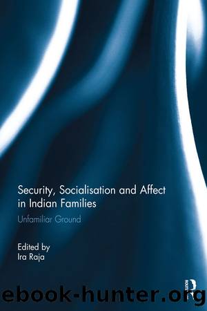Security, Socialisation and Affect in Indian Families by Ira Raja