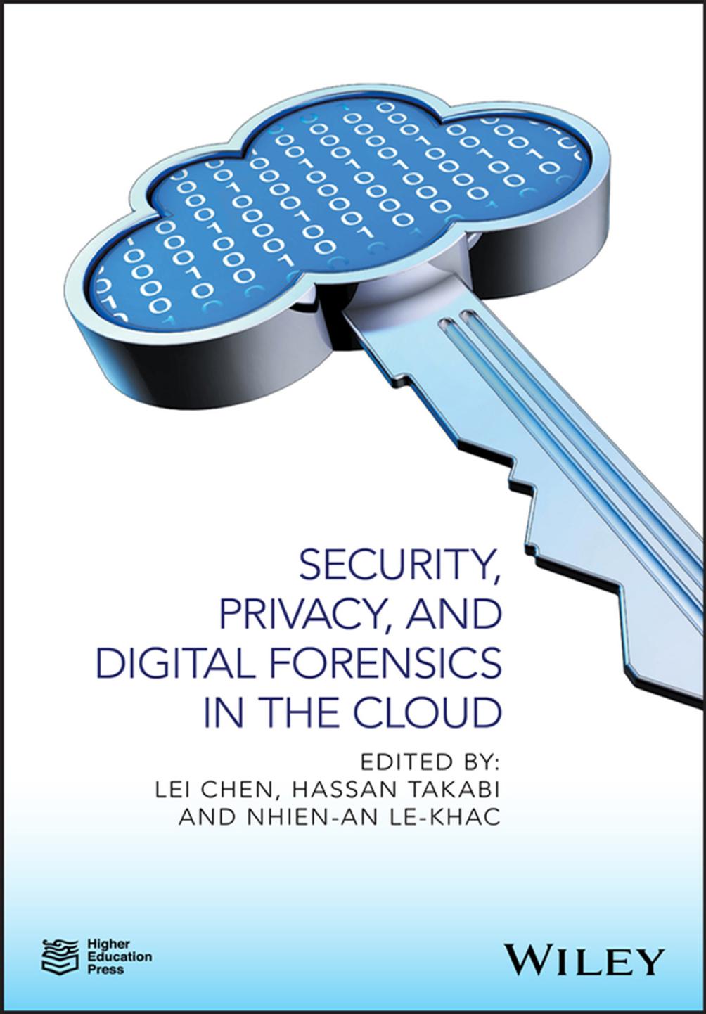 Security, privacy and digital forensics in the cloud by Chen Lei; Le-Khac Nhien-An; Takabi Hassan