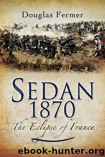 Sedan 1870- The Eclipse of France by Douglas Fermer