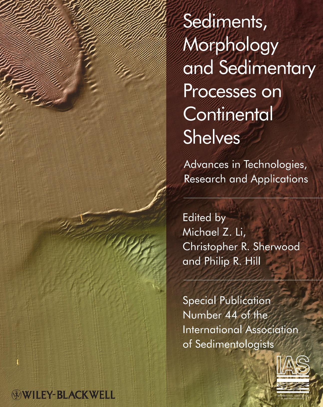 Sediments, morphology, and sedimentary processes on continental shelves : advances in technologies, research and applications by Michael Z Li; Christopher R Sherwood; Philip R Hill; International Association of Sedimentologists