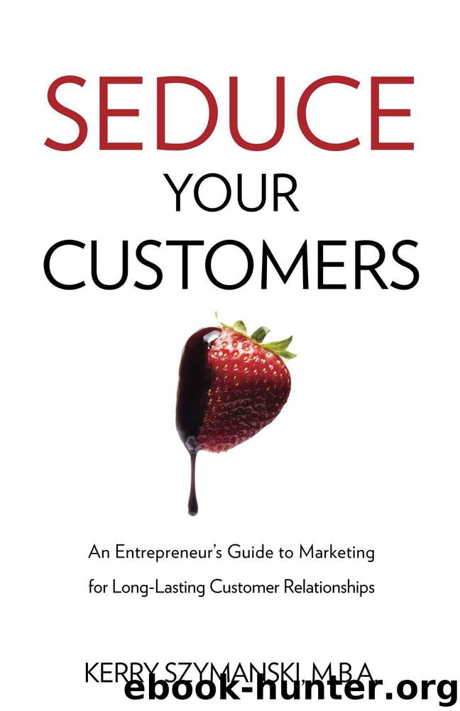 Seduce Your Customers: An Entrepreneur's Guide to Marketing by Kerry Szymanski