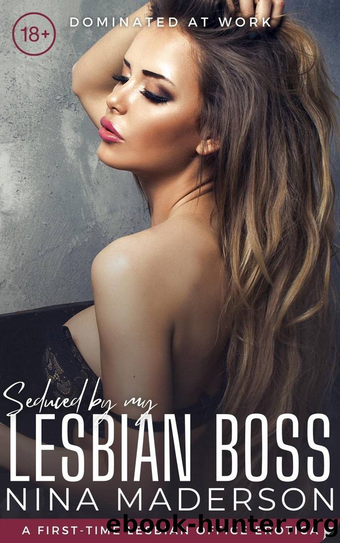 Seduced By My Lesbian Boss: A First-Time Lesbian Office Erotica (Seduced By My Lesbian Boss Book 1) by Nina Maderson