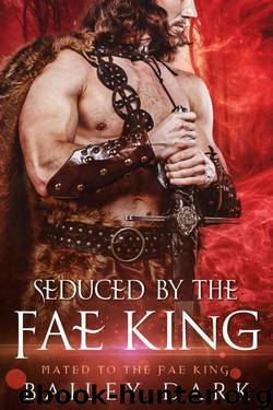 Seduced By The Fae King (Mated To The Fae King Book 3) by Bailey Dark