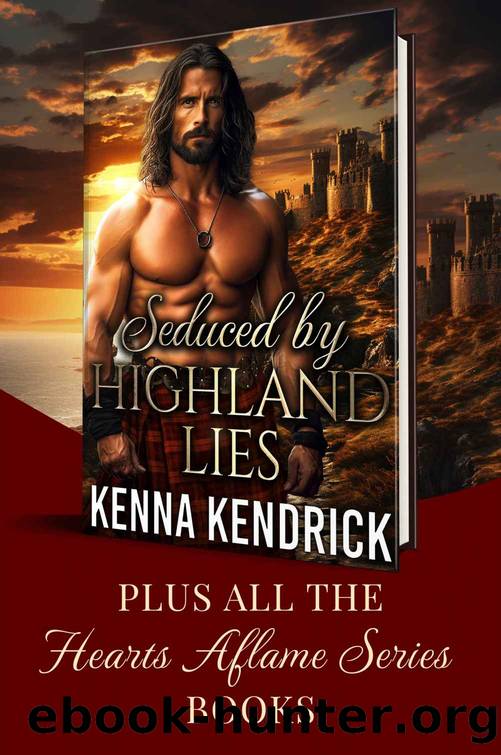 Seduced by Highland Lies: All the Hearts Aflame Series Books, PLUS the newest story, Scottish Medieval Highlander Romance (Hearts Aflame: Love in the MacPherson Castle Book 4) by Kenna Kendrick