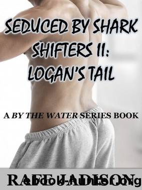 Seduced by Shark Shifters II: Logan's Tail by Rafe Jadison