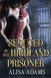 Seduced by her Highland Prisoner by Alisa Adams