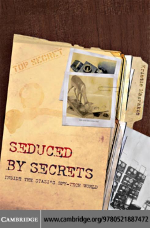 Seduced by secrets: inside the Stasi's spy-tech world by Kristie Macrakis