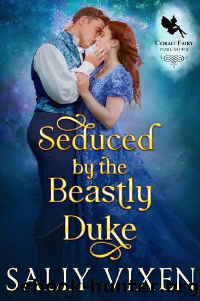 Seduced by the Beastly Duke: A Historical Regency Romance Novel by Sally Vixen