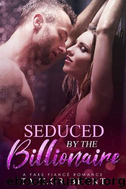 Seduced by the Billionaire: A Fake Fiance Romance by Taylor Brent