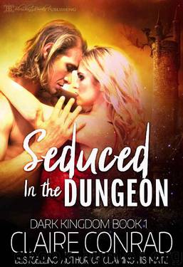 Seduced in the Dungeon (Dark Kingdom Book 1) by Claire Conrad
