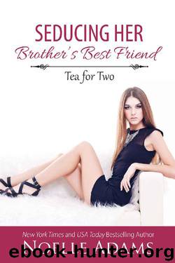 Seducing Her Brother's Best Friend (Tea for Two Book 3) by Noelle Adams