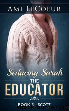 Seducing Sarah - Book 3: The Educator: Scott by Ami LeCoeur