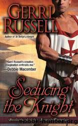 Seducing the Knight by Gerri Russell - The Brotherhood of the Scottish Templars 02 - Seducing the Knight