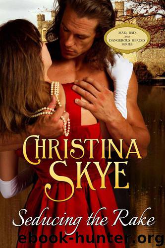 Seducing the Rake (Mad, Bad and Dangerous Heroes) by Christina Skye