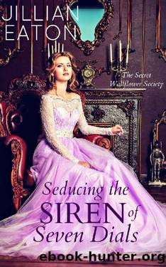Seducing the Siren of Seven Dials (Secret Wallflower Society Book 4) by Jillian Eaton