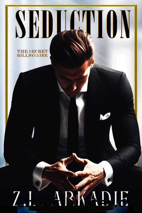 Seduction (The Secret Billionaire Book 1) by Z.L. Arkadie