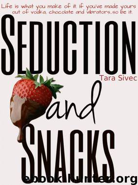 Seduction and Snacks (Chocolate Lovers #1) by Tara Sivec