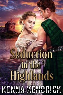 Seduction in the Highlands: Scottish Medieval Highlander Romance by Kenna Kendrick