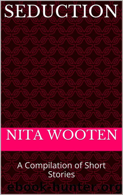 Seduction: A Compilation of Short Stories by Nita Wooten