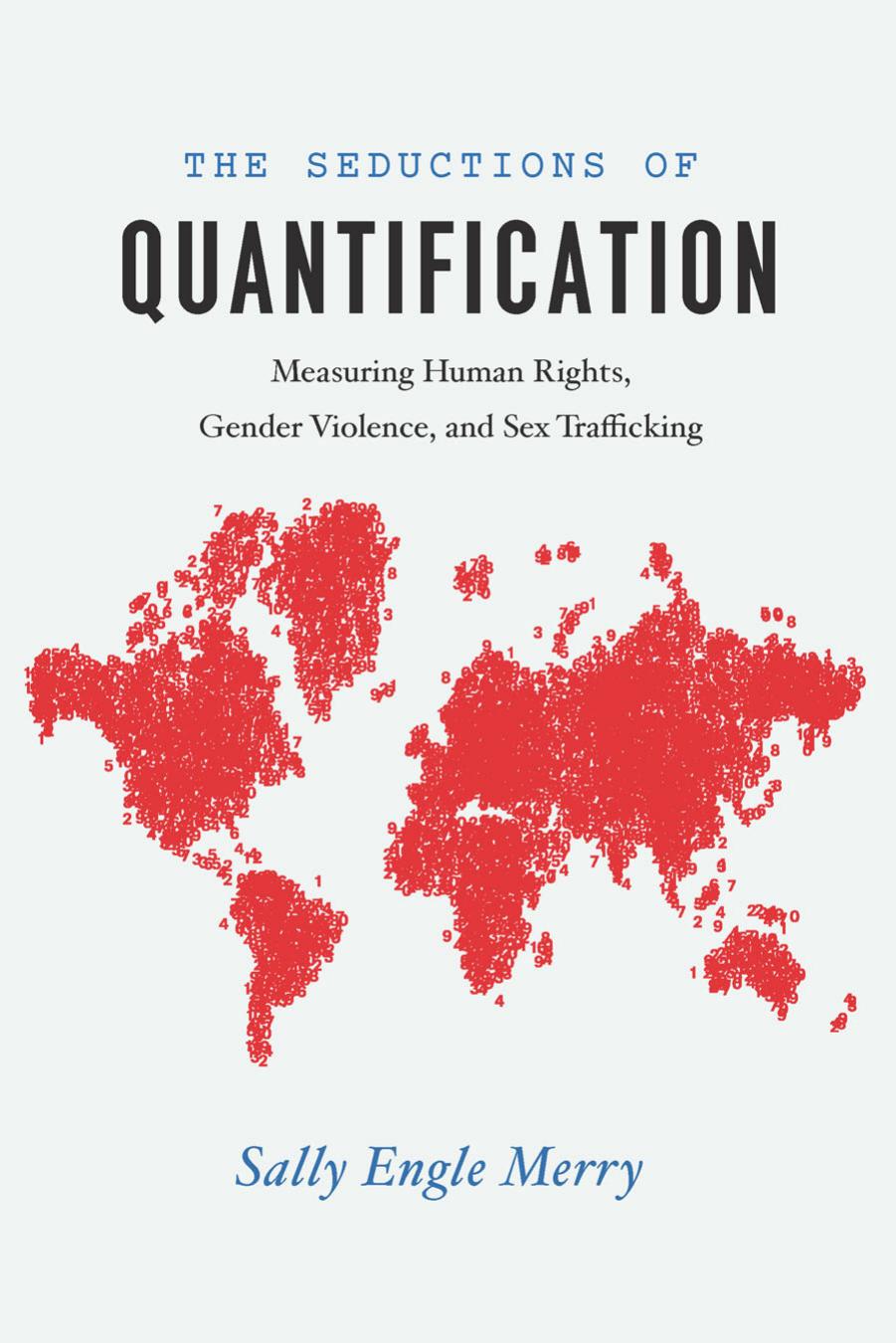 Seductions of Quantification: Measuring Human Rights, Gender Violence, and Sex Trafficking by Sally Engle Merry