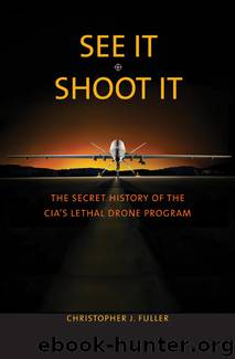 See ItShoot It: The Secret History of the CIA’s Lethal Drone Program by Christopher J. Fuller