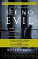 See No Evil: The True Story of a Ground Soldier in the CIA's War on Terrorism by Baer Robert