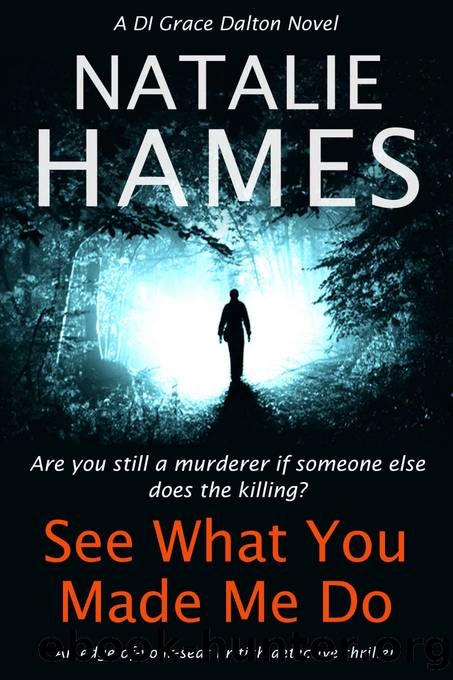See What You Made Me Do : An Edge-Of-Your-Seat British Detective Thriller (DI Grace Dalton Book 2) by Natalie Hames