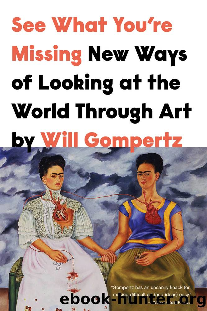 See What You're Missing: New Ways of Looking at the World Through Art by Will Gompertz