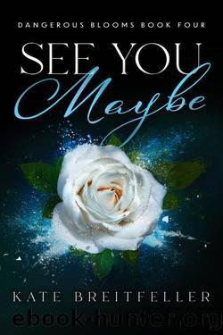 See You Maybe (Dangerous Blooms Book 4): A Romantic Suspense Novel by Kate Breitfeller