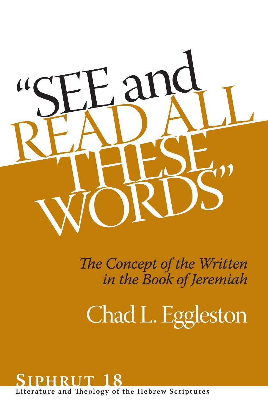 See and Read All These Words: The Concept of the Written in the Book of Jeremiah by Chad L. Eggleston