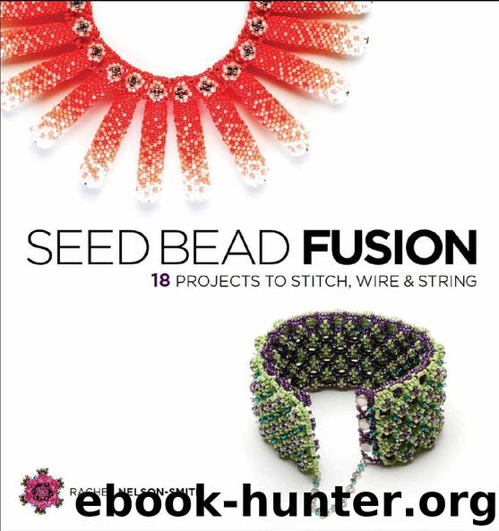 Seed Bead Fusion: 18 Projects to Stitch, Wire, and String by Rachel Nelson-Smith