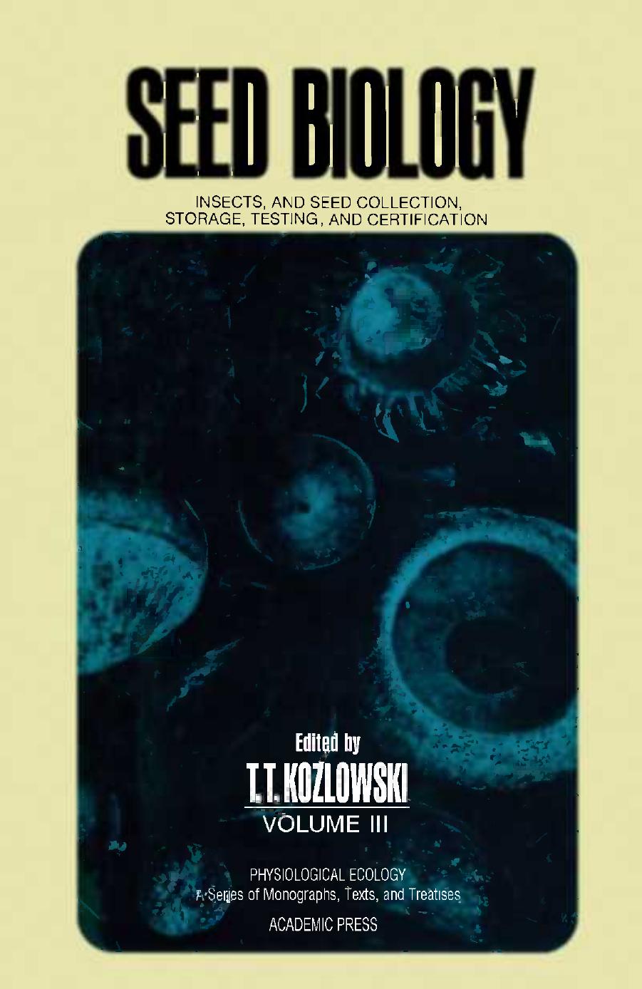 Seed Biology, Volume III: Insects, and Seed Collection, Storage, Testing, and Certification by T. T. Kozlowski