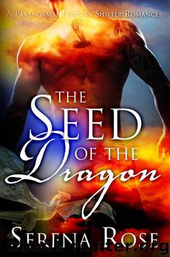 Seed Of The Dragon: A Paranormal Dragon Shifter Romance by Serena Rose
