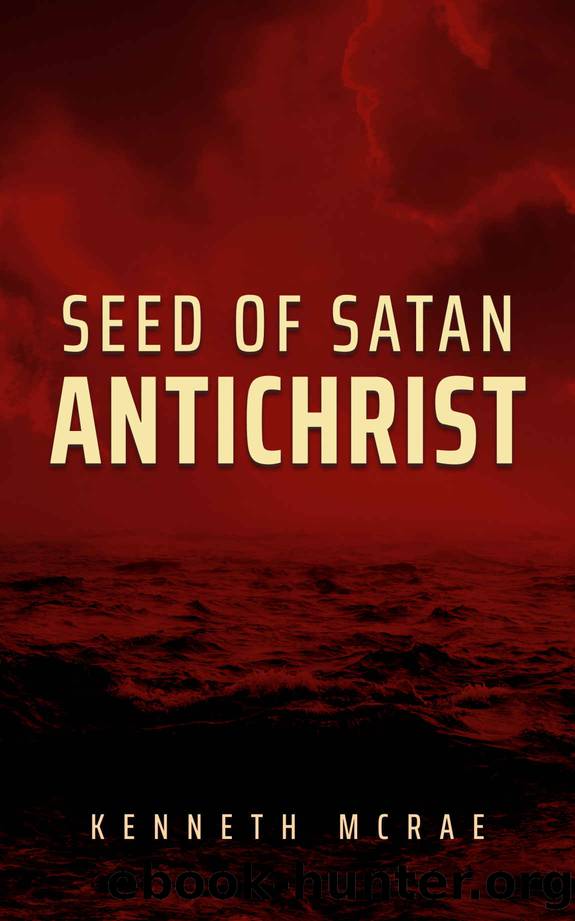 Seed of Satan: Antichrist (God or Satan, Christ or Antichrist?) by Kenneth McRae