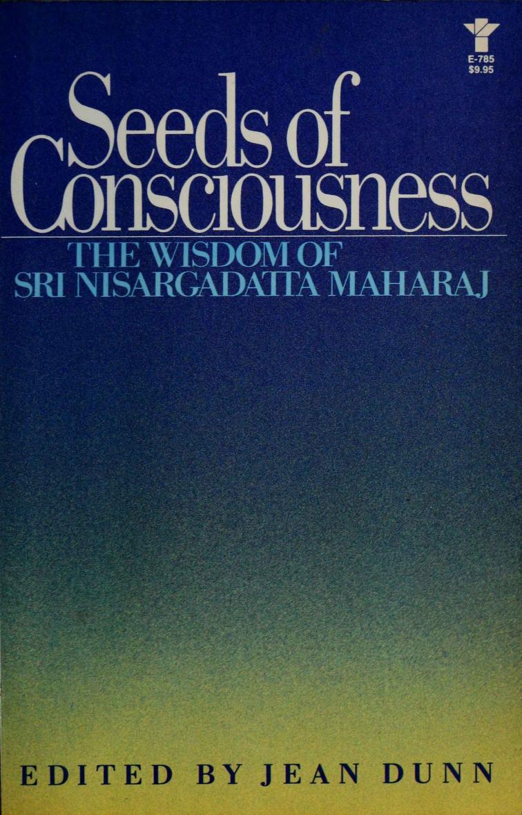 Seeds of Consciousness: The Wisdom of Sri Nisargadatta Maharaj by Sri Nisargadatta Maharaj Jean Dunn