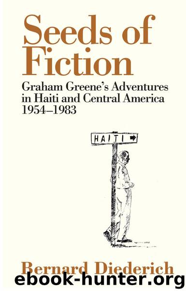 Seeds of Fiction: Graham Greene's Adventures in Haiti and Central America 1954-1983 by Bernard Diederich & Richard Greene & Pico Iyer