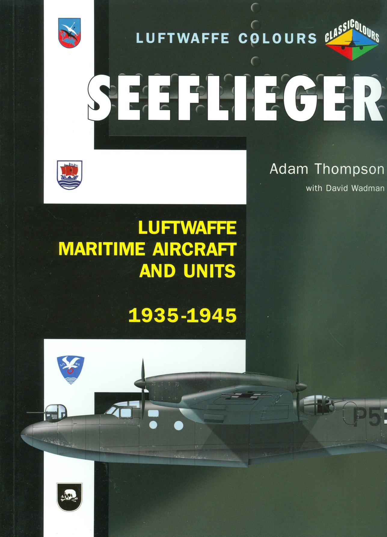 Seeflieger: Luftwaffe Maritime Aircraft and Units 1935-45 by Adam Thompson
