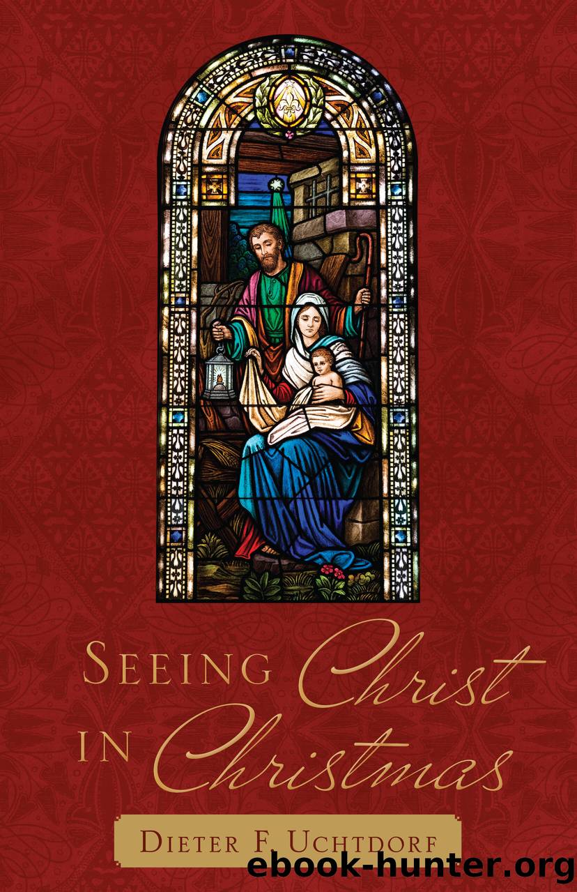 Seeing Christ in Christmas by Dieter F. Uchtdorf